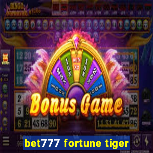 bet777 fortune tiger